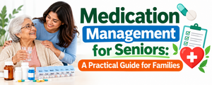 Medication Management for Seniors: A Practical Guide for Families
